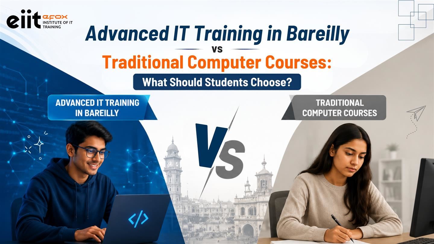 Advanced IT Training in Bareilly vs Traditional Courses