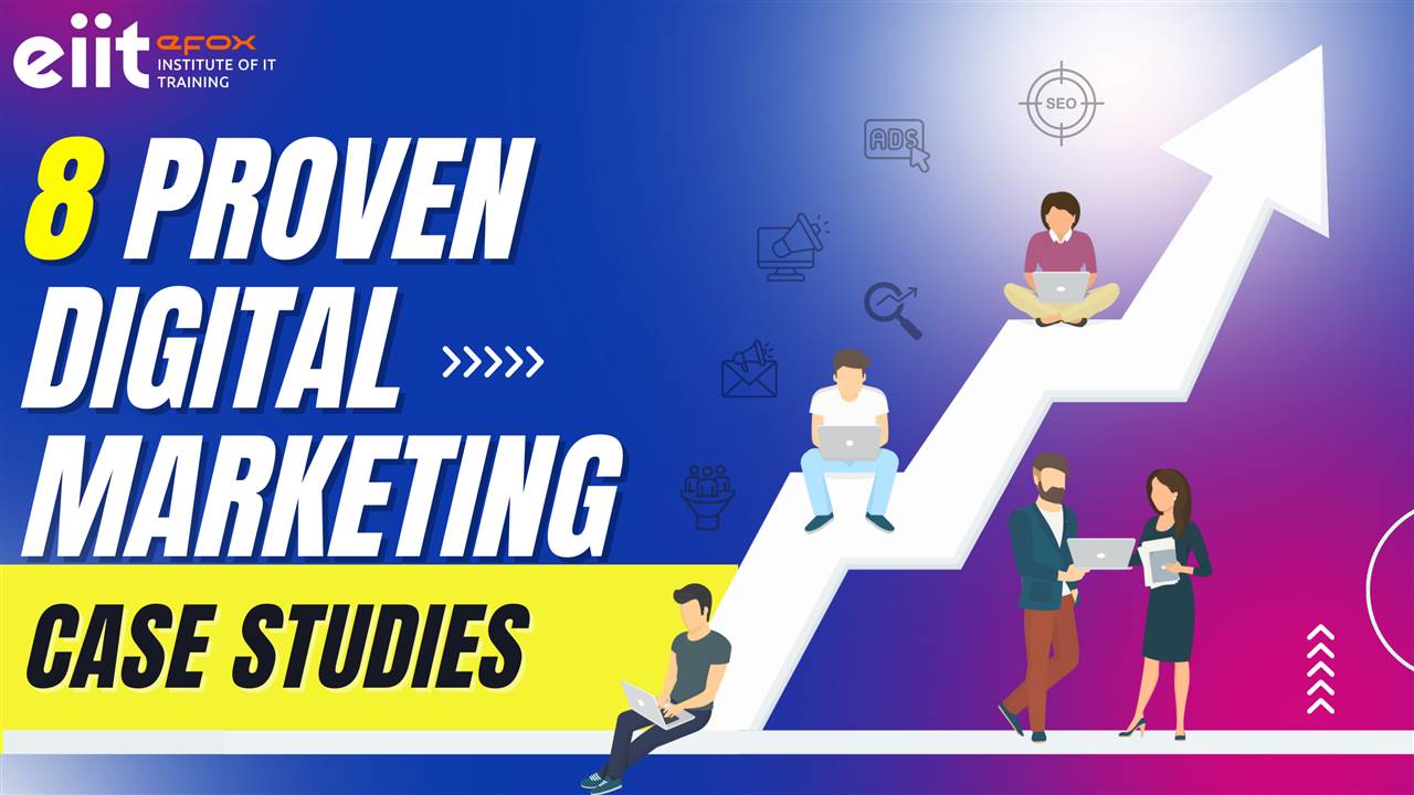 8 Proven Digital Marketing Case Studies